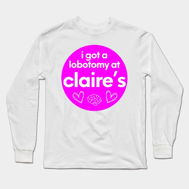 i got a lobotomy at claires Long Sleeve T-Shirt by AMAKSSA